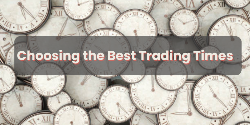 Choosing the Best Trading Times